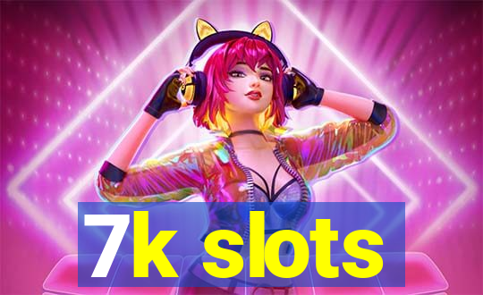 7k slots